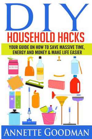 DIY Household Hacks de Annette Goodman