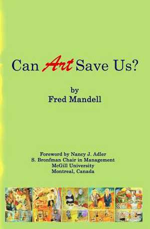 Can Art Save Us? de Fred Mandell