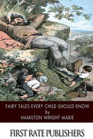 Fairy Tales Every Child Should Know de Hamilton Wright Mabie