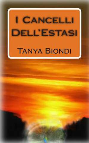 I Cancelli Dell'estasi de Tanya Biondi