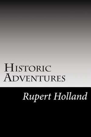 Historic Adventures de Rupert S. Holland