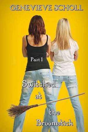 Switched at the Broomstick de Genevieve Scholl