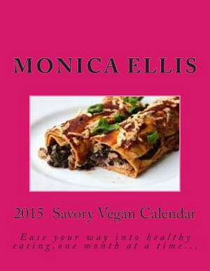 2015 Savory Vegan Calendar de Monica Ellis