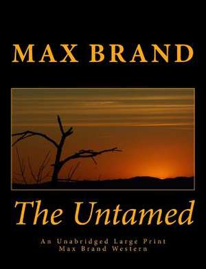 The Untamed an Unabridged Large Print Max Brand Western de Max Brand