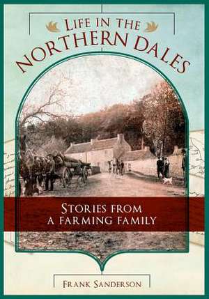 Life in the Northern Dales de Frank Sanderson