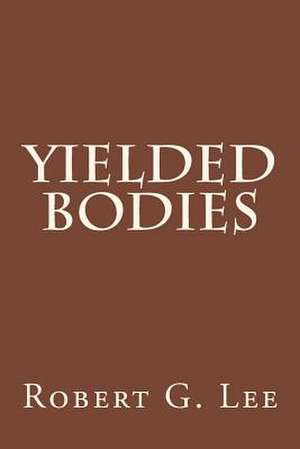 Yielded Bodies de Robert G. Lee