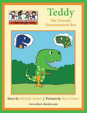 Teddy the Unready Tyrannosaurus Rex de Michelle Netten