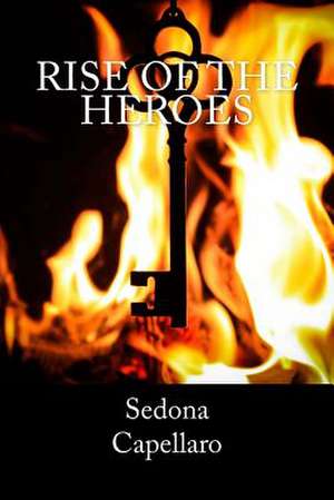 Rise of the Heroes de Sedona Capellaro