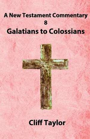 New Testament Commentary - 8 - Galatians to Colossians de Cliff Taylor