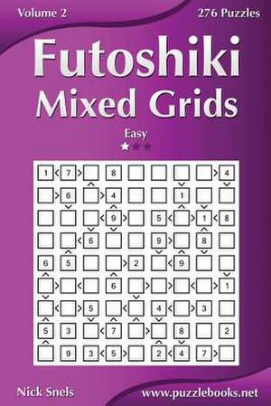 Futoshiki Mixed Grids - Easy - Volume 2 - 276 Puzzles de Nick Snels