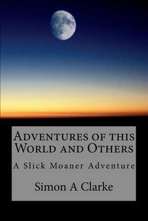 Adventures of This World and Others de MR Simon Amazing Clarke