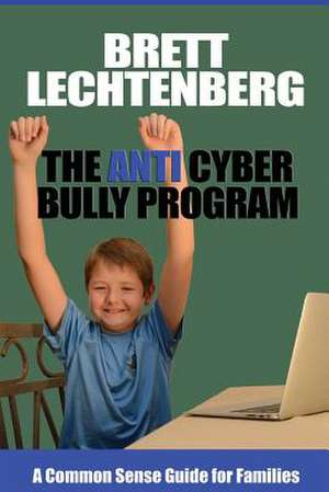 The Anti Cyber Bully Program de MR Brett G. Lechtenberg