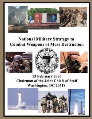 National Military Strategy to Combat Weapons of Mass Destruction de Chairman of the Joint Chiefs of Staff