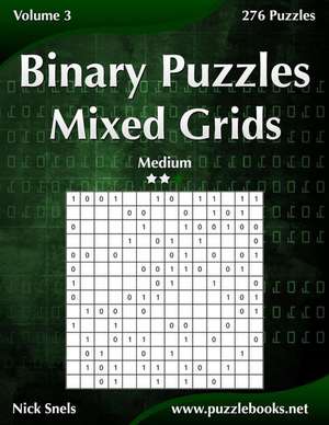 Binary Puzzles Mixed Grids - Medium - Volume 3 - 276 Puzzles de Nick Snels