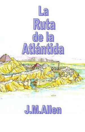 La Ruta de La Atlantida de J. M. Allen