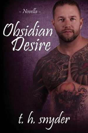 Obsidian Desire de T. H. Snyder