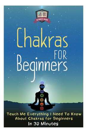 Chakras for Beginners de 30 Minute Reads