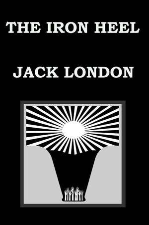 The Iron Heel by Jack London de Jack London