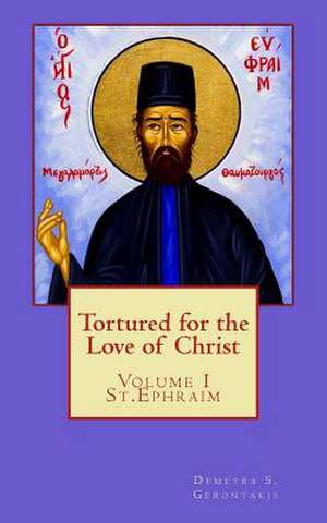 Tortured for the Love of Christ de Demetra S. Gerontakis