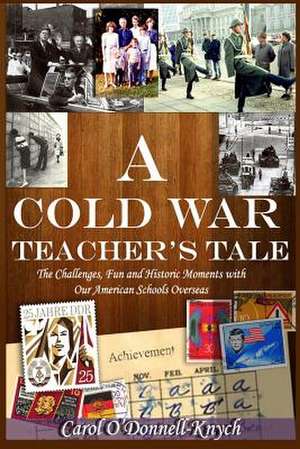 A Cold War Teacher's Tale de Carol O'Donnell-Knych