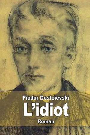 L'Idiot de Fiodor Dostoievski