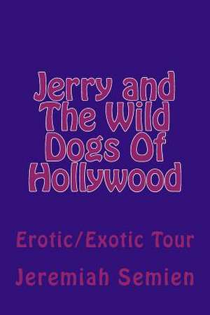 Jerry and the Wild Dogs of Hollywood de Jeremiah Semien