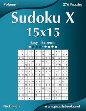 Sudoku X 15x15 - Easy to Extreme - Volume 4 - 276 Puzzles de Nick Snels