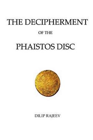 The Decipherment of the Phaistos Disc de Dilip Rajeev