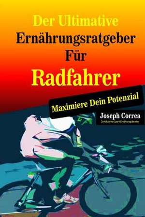 Der Ultimative Ernahrungsratgeber Fur Radfahrer de Correa (Zertifizierter Sport-Ernahrungsb