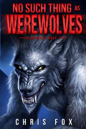 No Such Thing as Werewolves de Chris Fox