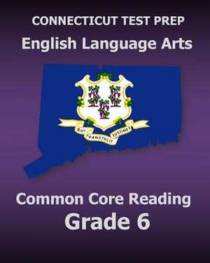 Connecticut Test Prep English Language Arts Common Core Reading Grade 6 de Test Master Press Connecticut