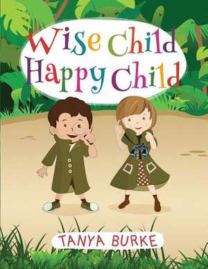 Wise Child Happy Child de Tanya Burke