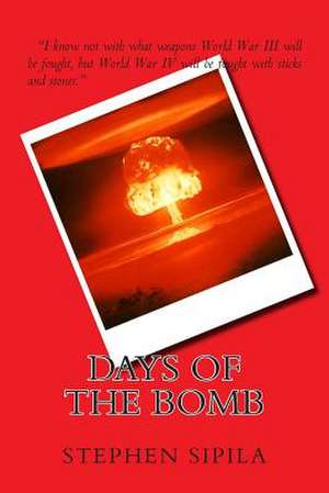 Days of the Bomb de MR Stephen R. Sipila