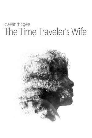 The Time Traveler's Wife de C. Sean McGee