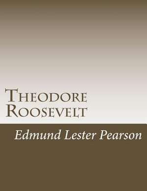 Theodore Roosevelt de Pearson, Edmund Lester