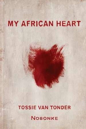 My African Heart de Tossie Van Tonder Nobonke