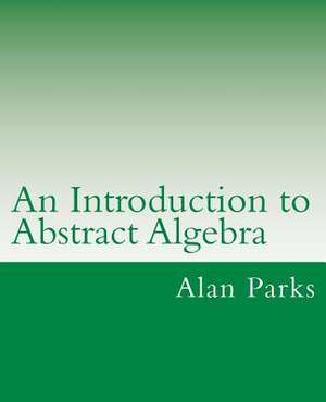 An Introduction to Abstract Algebra de Alan Parks