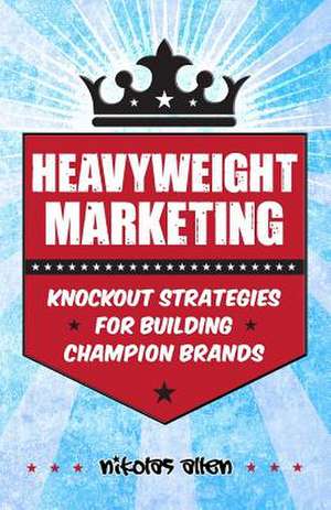 Heavyweight Marketing de Nikolas Allen