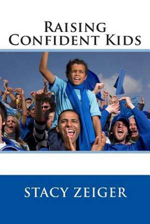 Raising Confident Kids de Stacy Zeiger