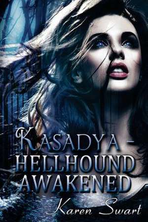 Kasadya Hellhound Awakened de Karen Swart