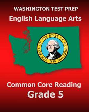 Washington Test Prep English Language Arts Common Core Reading Grade 5 de Test Master Press Washington