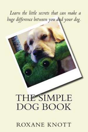 The Simple Dog Book de Roxane Knott