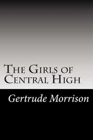 The Girls of Central High de Gertrude W. Morrison