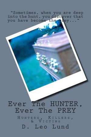 Ever the Hunter, Ever the Prey de D. Leo Lund