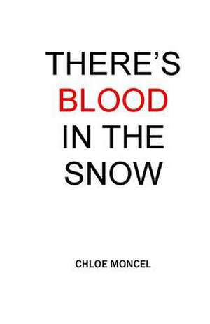 There's Blood in the Snow de Chloe Moncel