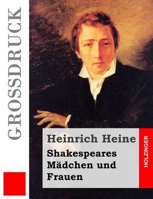 Shakespeares Madchen Und Frauen (Grossdruck) de Heinrich Heine