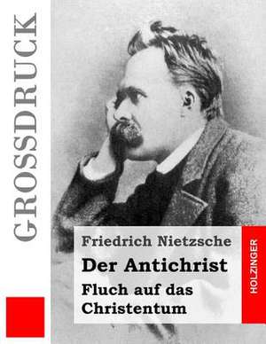 Der Antichrist (Grossdruck) de Friedrich Wilhelm Nietzsche