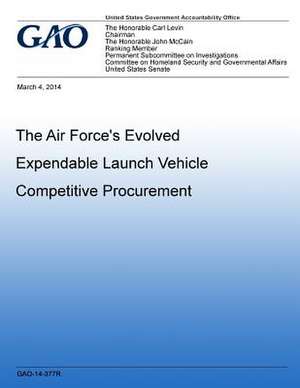 The Air Force's Evolved Expendable Launch Vehicle Competitive Procuremen de U. S. Government Accountability Office