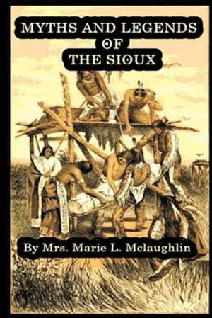 Myths & Legends of the Sioux de Marie L. McLaughlin