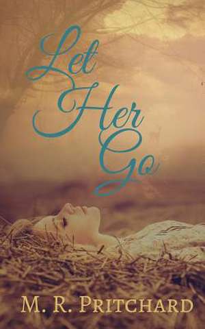 Let Her Go de M. R. Pritchard